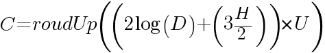 C= roudUp((2 log(D) + (3H/2))*U)